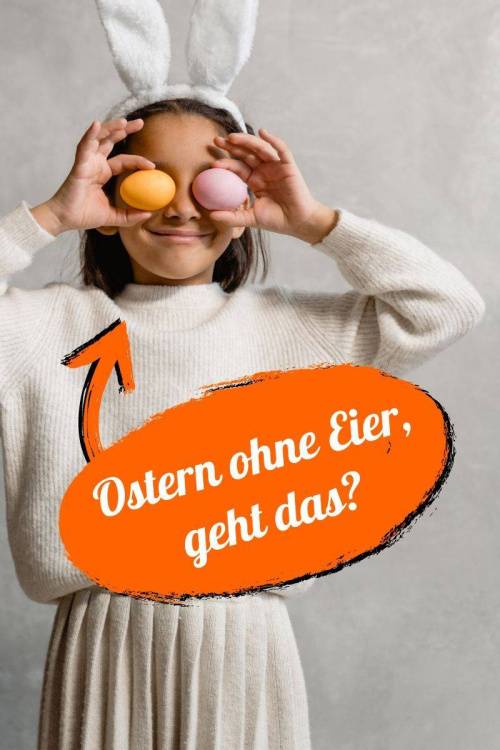 Ostern als Veganer? Warum Eier trotzdem OK sind! Alternativen für Kinder